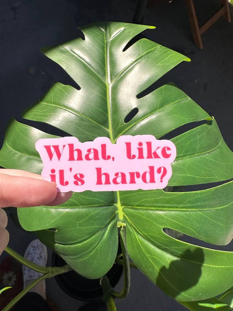 What Like It's Hard Sticker - Proper