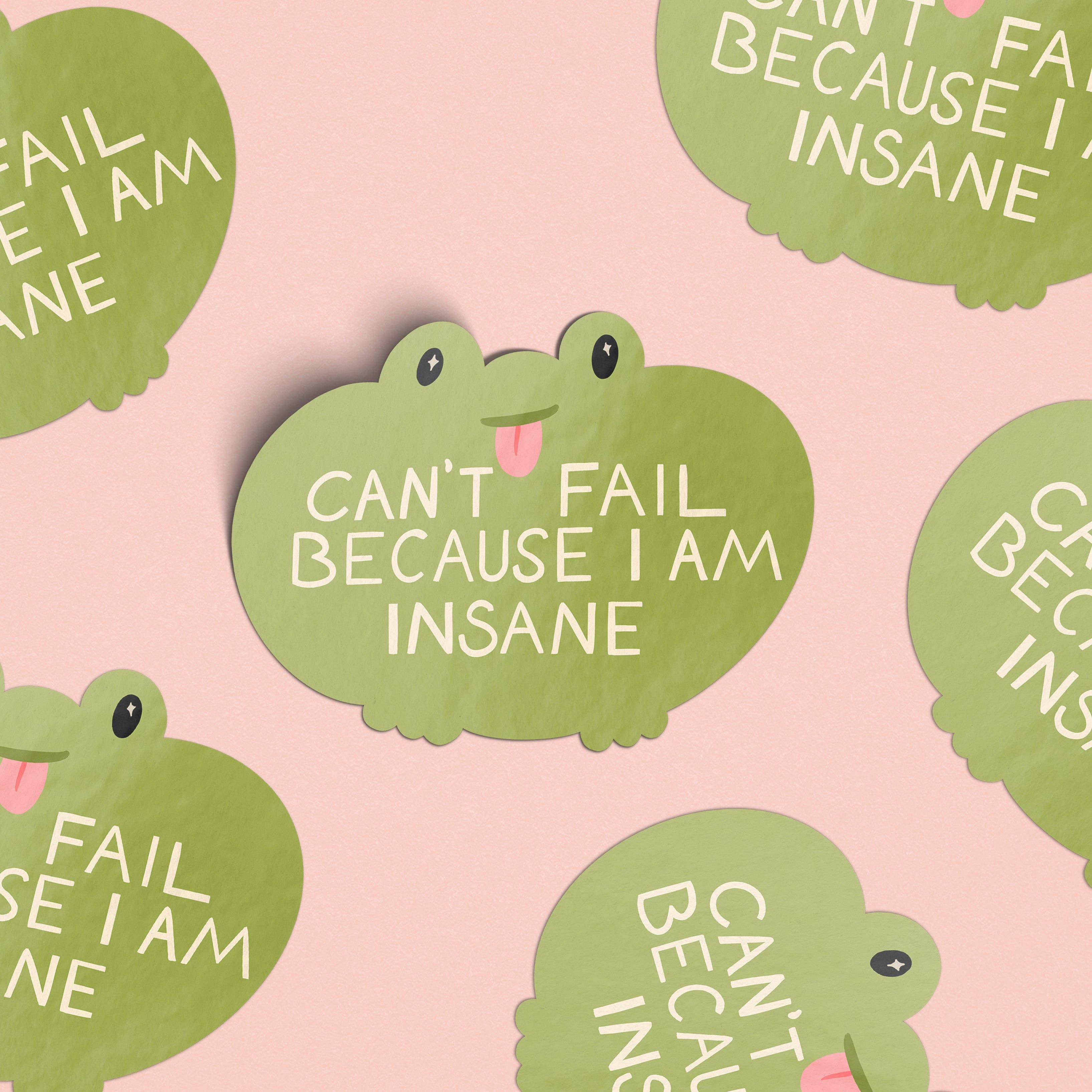 Can't Fail Because I Am Insane Frog Sticker - Proper