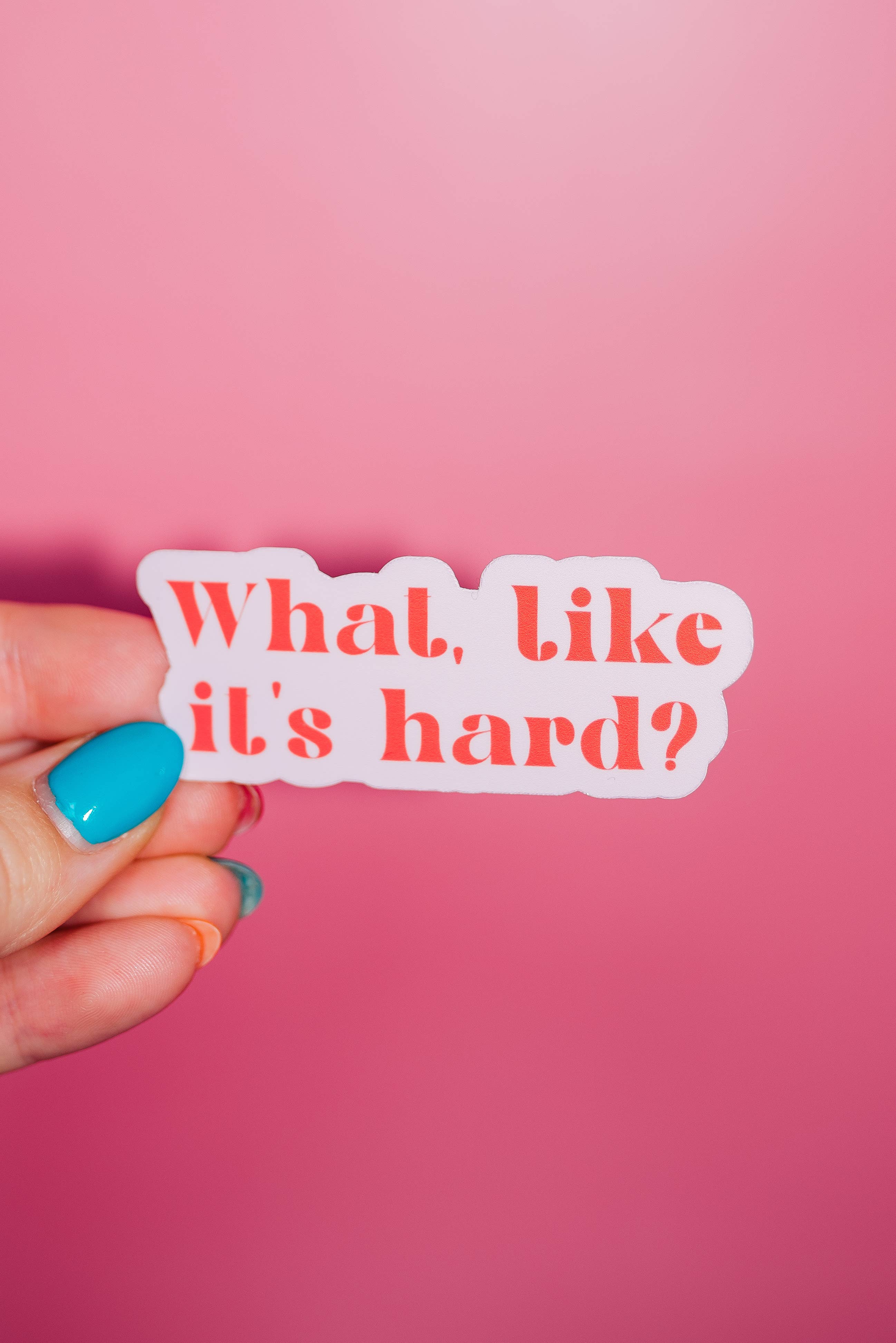 What Like It's Hard Sticker - Proper