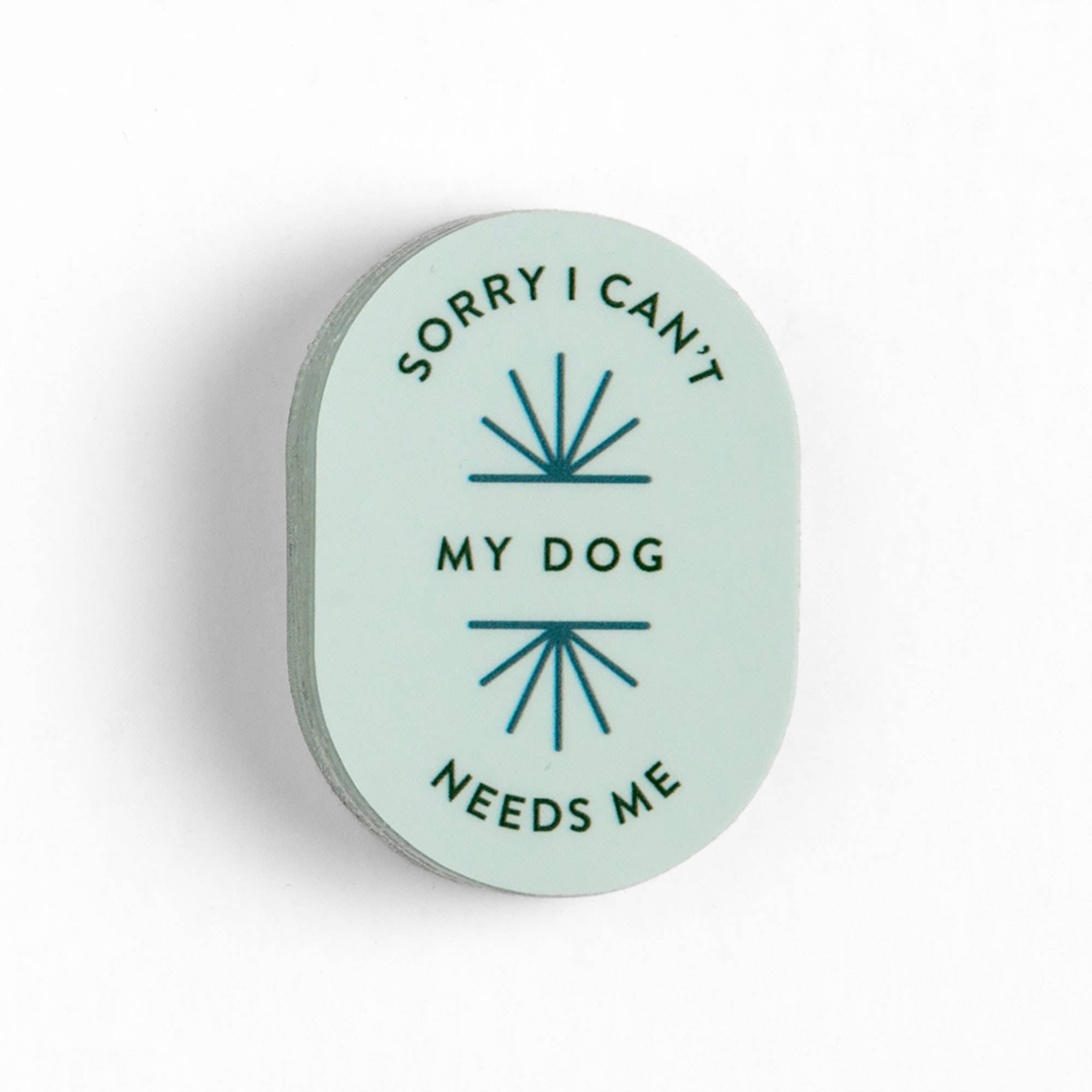 Sorry I Can't My Dog Needs Me Sticker