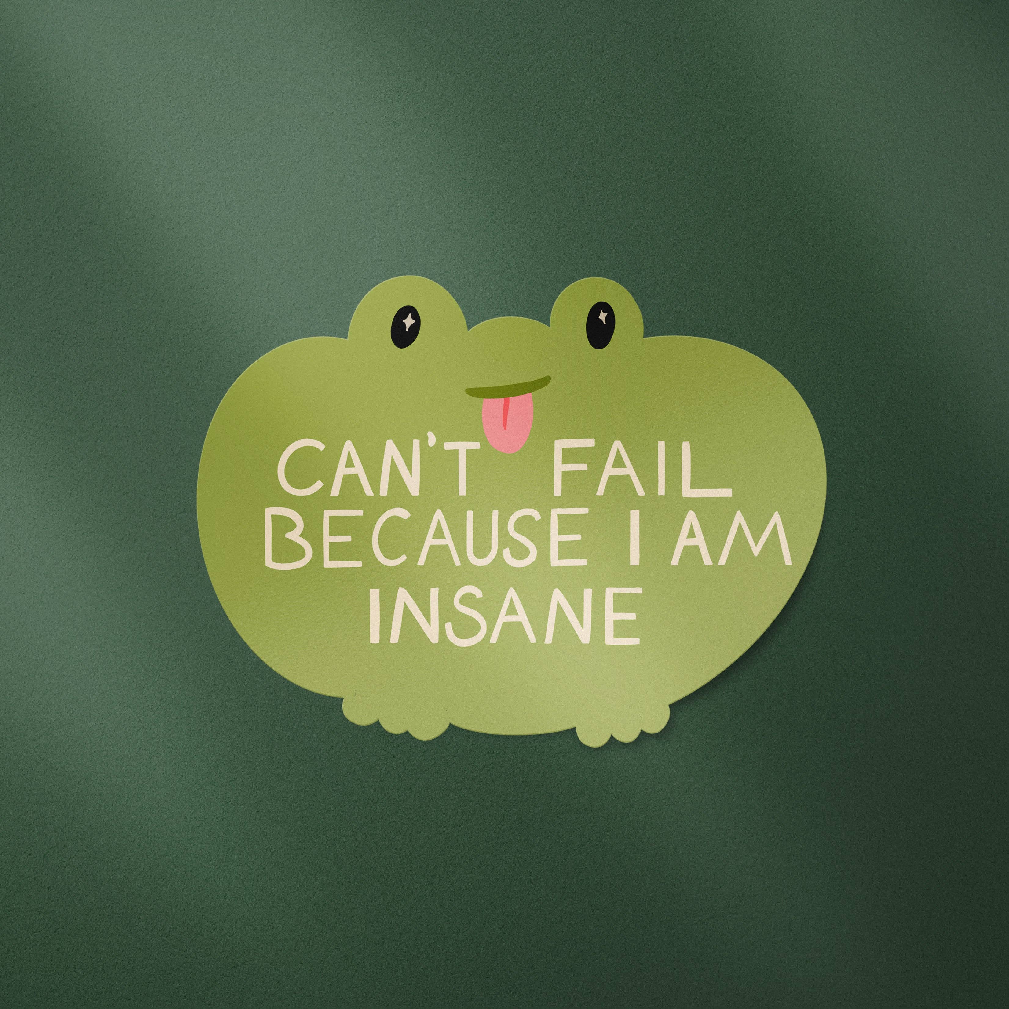 Can't Fail Because I Am Insane Frog Sticker - Proper
