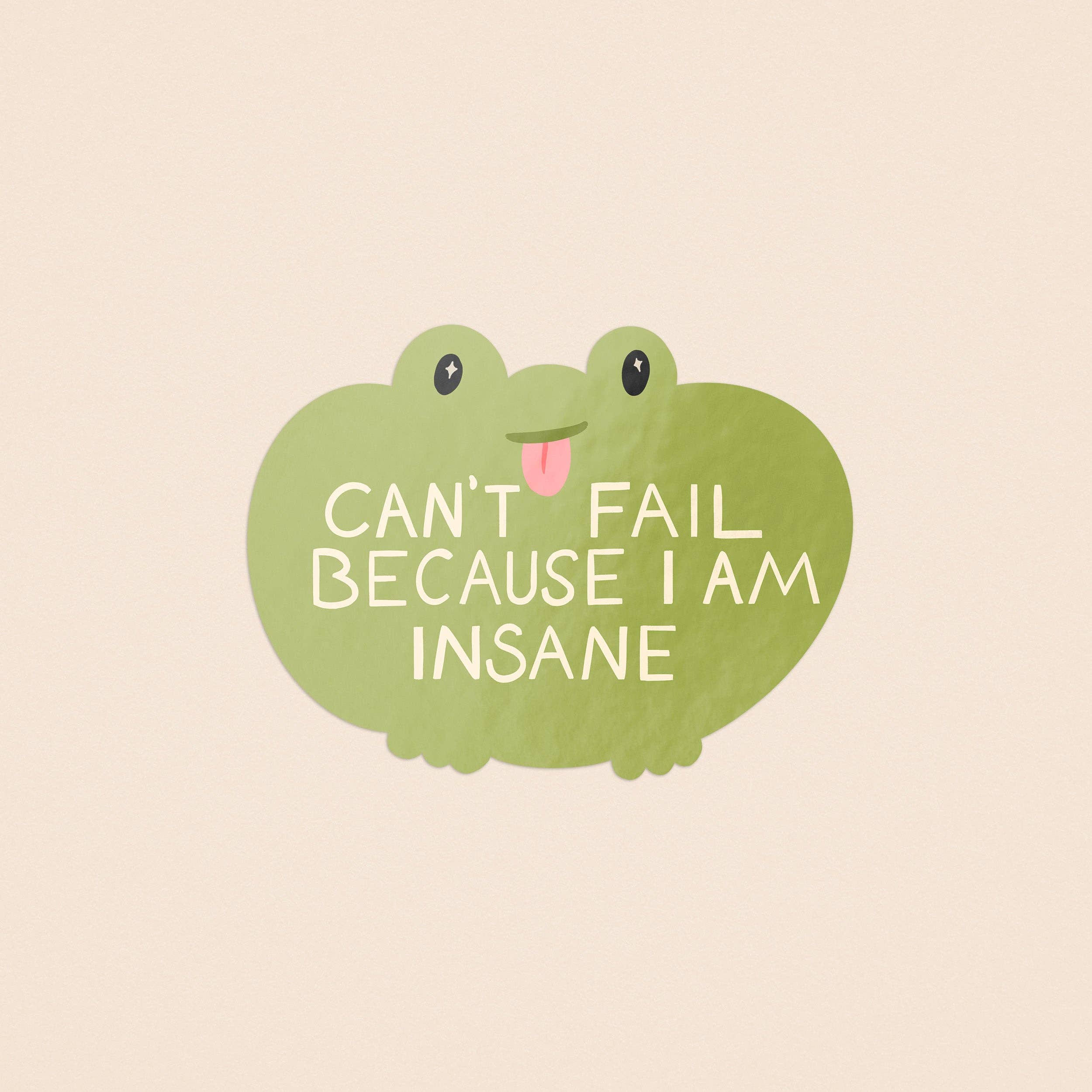 Can't Fail Because I Am Insane Frog Sticker - Proper