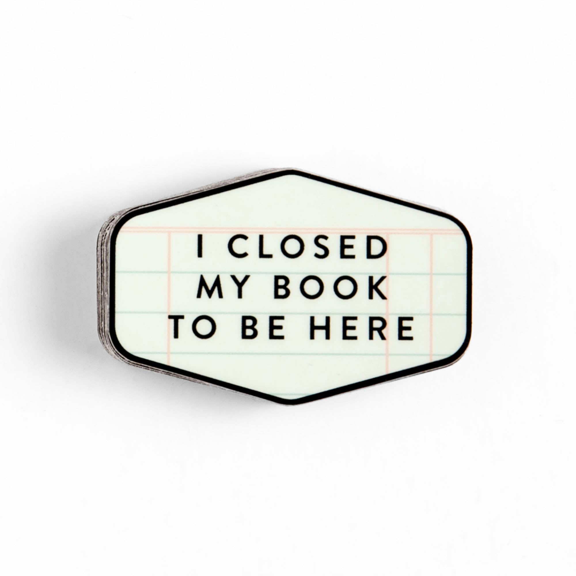 I Closed My Book To Be Here Sticker