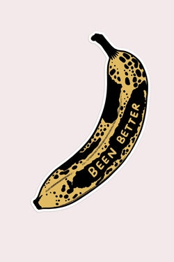 Been Better (Banana) Vinyl Sticker - Proper
