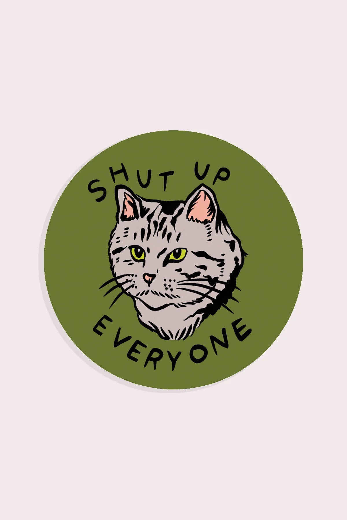 Grey Cat Shut Up Everyone Sticker - Proper