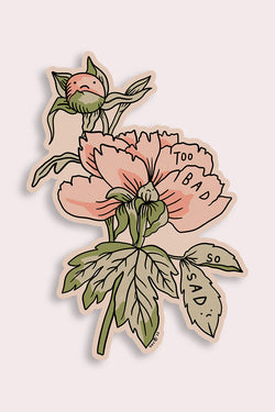 Too Bad (Peonies) Vinyl Sticker - Proper